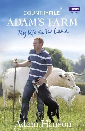 Countryfile: Adam's Farm: My Life on the Land Adam Henson BBC Books Hardback