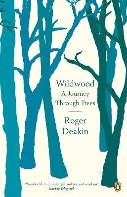 Wildwood: A Journey Through Trees Roger Deakin Penguin Books Ltd
