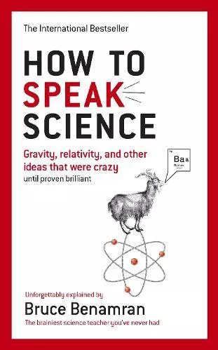 How to Speak Science: Gravity, relativity and other ideas that were crazy until proven brilliant Bruce Benamran Virgin Books Paperback / softback