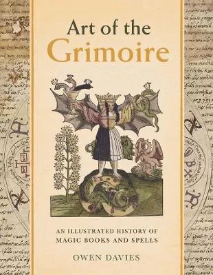 Art of the Grimoire: An Illustrated History of Magic Books and Spells Owen Davies Yale University Press 1010