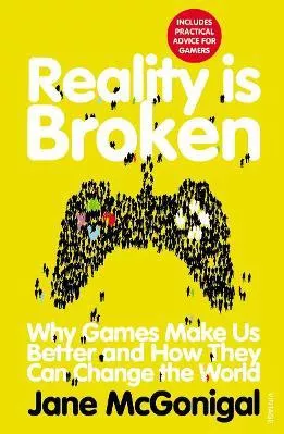Reality is Broken: Why Games Make Us Better and How They Can Change the World Jane McGonigal Vintage