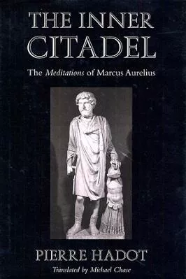 The Inner Citadel: The Meditations of Marcus Aurelius Pierre Hadot Harvard University Press 1228