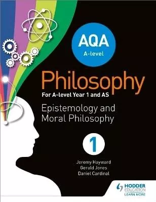 AQA A-level Philosophy Year 1 and AS: Epistemology and Moral Philosophy Dan Cardinal Hodder Education 0526