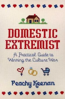 Domestic Extremist: A Practical Guide to Winning the Culture War Peachy Kee Regnery Publishing Hardback