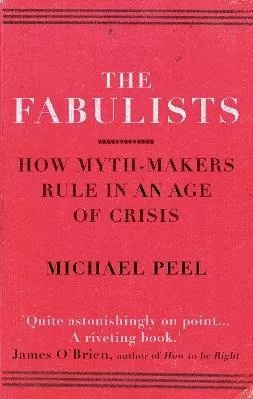 The Fabulists: How myth-makers rule in an age of crisis Michael Peel Oneworld Publications 0330