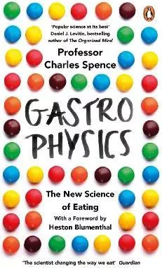 Gastrophysics: The New Science of Eating Charles Spence Penguin Books Ltd Paperback / softback