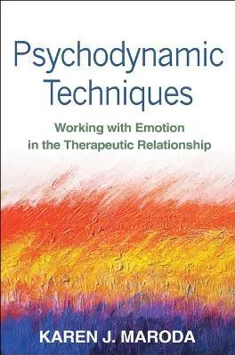Psychodynamic Techniques: Working with Emotion in the Therapeutic Relationship Karen J. Maroda Guilford Press Paperback / softback