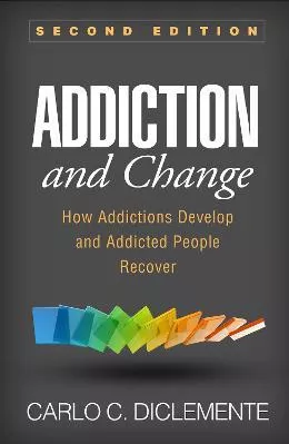Addiction and Change: How Addictions Develop and Addicted People Recover Carlo C. DiClemente Guilford Press Paperback / softback