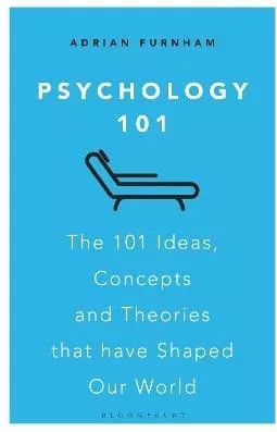 Psychology 101: The 101 Ideas, Concepts and Theories that Have Shaped Our World 2 Adrian Furnham Bloomsbury Business 0216