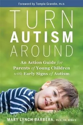 Turn Autism Around: An Action Guide for Parents of Young Children with Early Signs of Autism Dr. Mary Barbera Hay House UK Ltd 0329