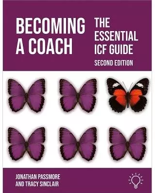 Becoming a Coach: The Essential ICF Guide, Second Edition: 2023 Tracy Sinclair Pavilion Publishing and Media Ltd