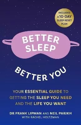 Better Sleep, Better You: Your no stress guide for getting the sleep you need, and the life you want Neil Parikh Thorsons