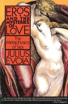 Eros and the Mysteries of Love: The Metaphysics of Sex Julius Evola Inner Traditions Bear and Company