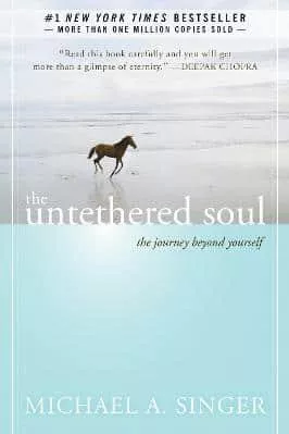 The Untethered Soul: The Journey Beyond Yourself Michael A. Singer New Harbinger Publications