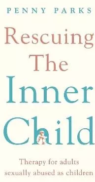 Rescuing the 'Inner Child': Therapy for Adults Sexually Abused as Children Penny Parks Souvenir Press Ltd 0804