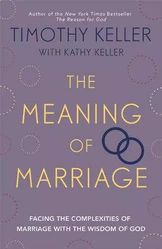 The Meaning of Marriage: Facing the Complexities of Marriage with the Wisdom of God Timothy Keller Hodder &amp; Stoughton 2018 Paperback / softback