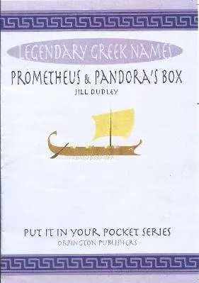 Prometheus &amp; Pandora's box: Legendary Greek names Jill Dudley Orpington Publishers