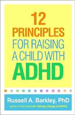 12 Principles for Raising a Child with ADHD Russell A. Barkley Guilford Press Paperback / softback