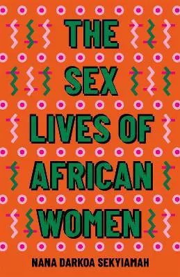 The Sex Lives of African Women Nana Darkoa Sekyiamah Dialogue Books 0727