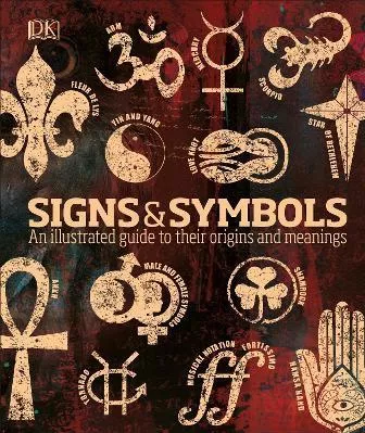 Signs & Symbols: An illustrated guide to their origins and meanings Miranda Bruce-Mitford DK