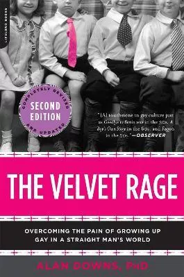 The Velvet Rage: Overcoming the Pain of Growing Up Gay in a Straight Man's World Alan Downs Da Capo Lifelong 0605