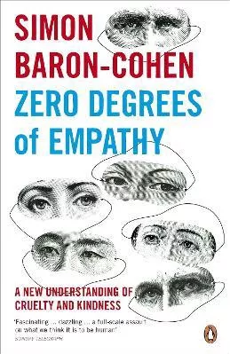Zero Degrees of Empathy: A new theory of human cruelty and kindness Simon Baron-Cohen Penguin Books Ltd