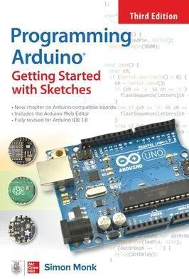 Programming Arduino: Getting Started with Sketches, Third Edition Simon Monk McGraw-Hill Education Paperback / softback