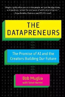 The Datapreneurs: The Promise of AI and the Creators Building Our Future Steve Hamm Skyhorse Publishing