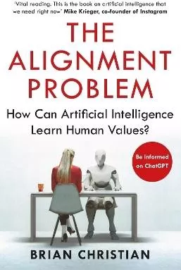 The Alignment Problem: How Can Artificial Intelligence Learn Human Values? Brian Christian Atlantic Books