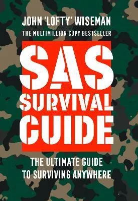 SAS Survival Guide: How to Survive in the Wild, on Land or Sea (Collins Gem) John ‘Lofty’ Wiseman William Collins
