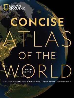 National Geographic Concise Atlas of the World, 5th Edition: Authoritative and complete, with more than 250 maps and illustrations. National Geographic Society Paperback / softback