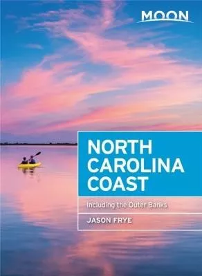 Moon North Carolina Coast (Third Edition): Including the Outer Banks Jason Frye Moon Travel 0827