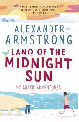 Land of the Midnight Sun: My Arctic Adventures Alexander Armstrong Corgi Books
