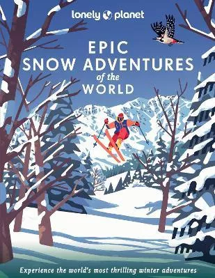Lonely Planet Epic Snow Adventures of the World Lonely Planet Global Limited