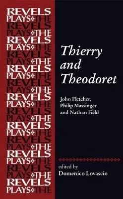 Thierry And Theodoret: John Fletcher Philip Massinger And Nathan Field