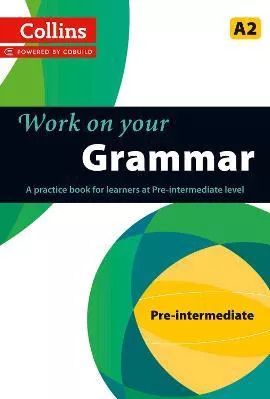 Work on Your Grammar: A Practice Book for Learners at Pre-Intermediate Level