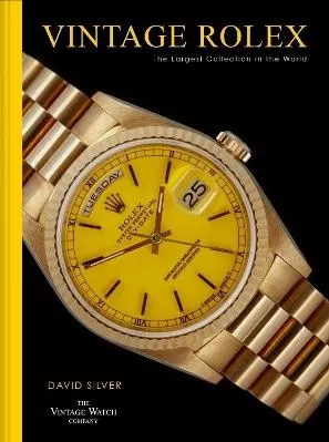 Vintage Rolex: The Largest Collection In The World David Silver Of The Vintage Watch Company