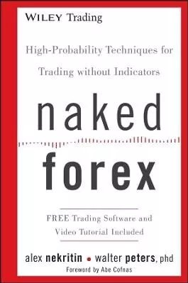 Naked Forex: High-Probability Techniques For Trading Without Indicators