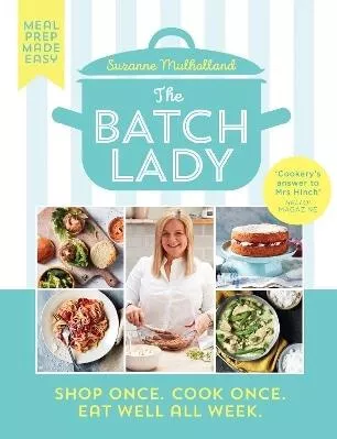 The Batch Lady: Shop Once. Cook Once. Eat Well All Week. Suzanne