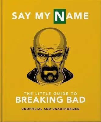 The Little Guide To Breaking Bad: The Most Addictive Tv Show Ever Made