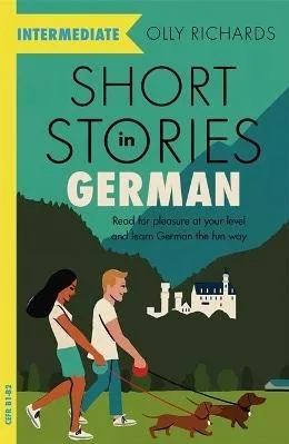 Short Stories In German For Intermediate Learners: Read For Pleasure At Your Level Expand Your Vocabulary And Learn German The Fun Way!