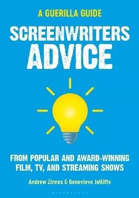 Screenwriters Advice: From Popular And Award Winning Film Tv And Streaming Shows