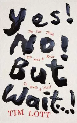 Yes! No! But Wait...!: The One Thing You Need To Know To Write A Novel