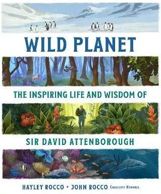 Wild Planet: The Inspiring Life And Wisdom Of Sir David Attenborough