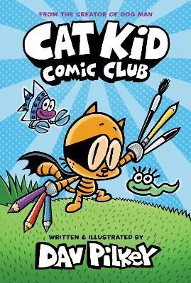 Cat Kid Comic Club: The New Blockbusting Bestseller From The Creator Of Dog Man