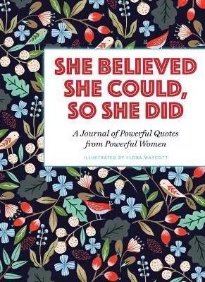 She Believed She Could So She Did: A Journal Of Powerful Quotes From Powerful Women