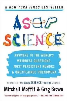 Asapscience: Answers To The World's Weirdest Questions Most Persistent Rumors And Unexplained Phenomena
