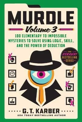 Murdle: Volume 3: 100 Elementary To Impossible Mysteries To Solve Using Logic Skill And The Power Of Deduction