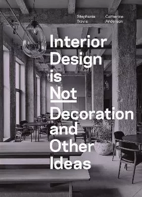Interior Design is not Decoration and Other Ideas