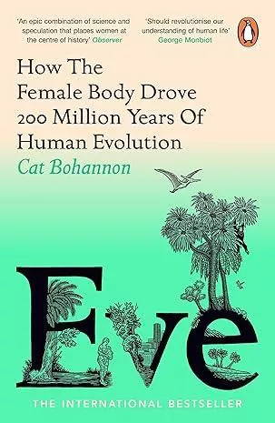 Eve: How The Female Body Drove 200 Million Years of Human Evolution